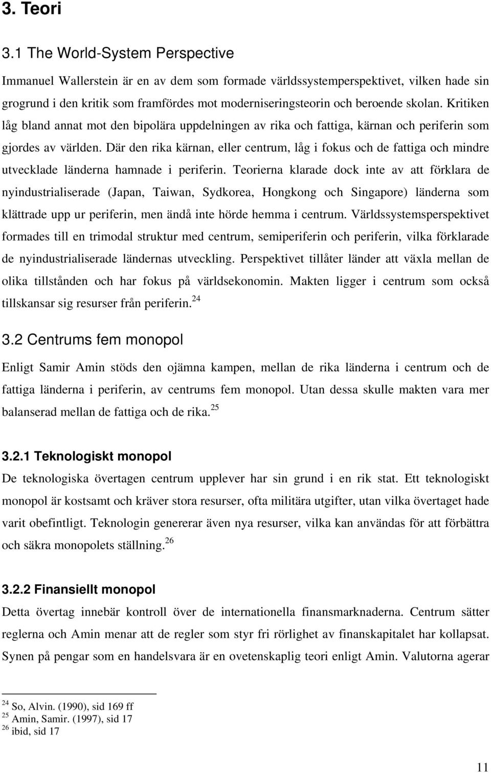 skolan. Kritiken låg bland annat mot den bipolära uppdelningen av rika och fattiga, kärnan och periferin som gjordes av världen.