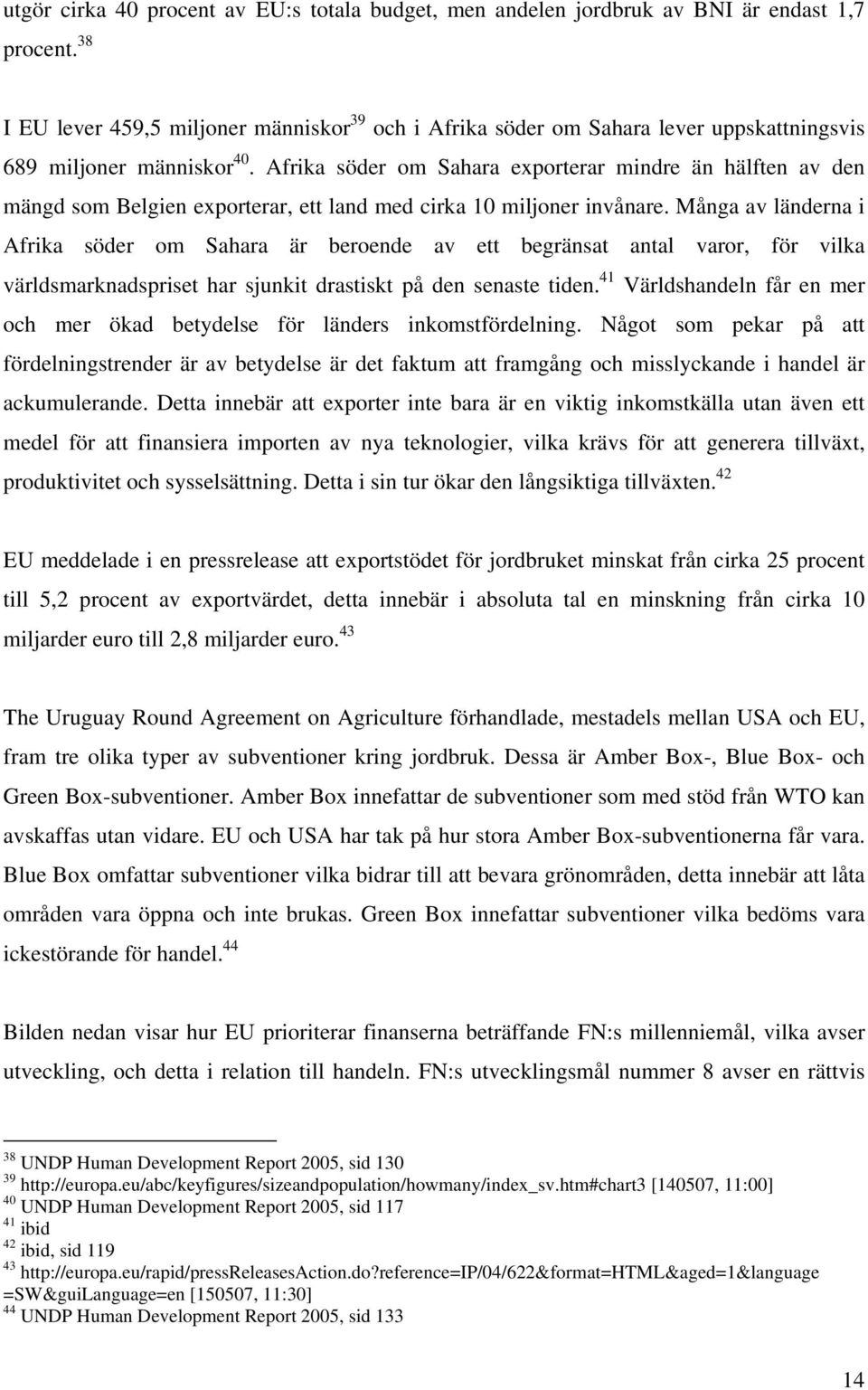 Afrika söder om Sahara exporterar mindre än hälften av den mängd som Belgien exporterar, ett land med cirka 10 miljoner invånare.