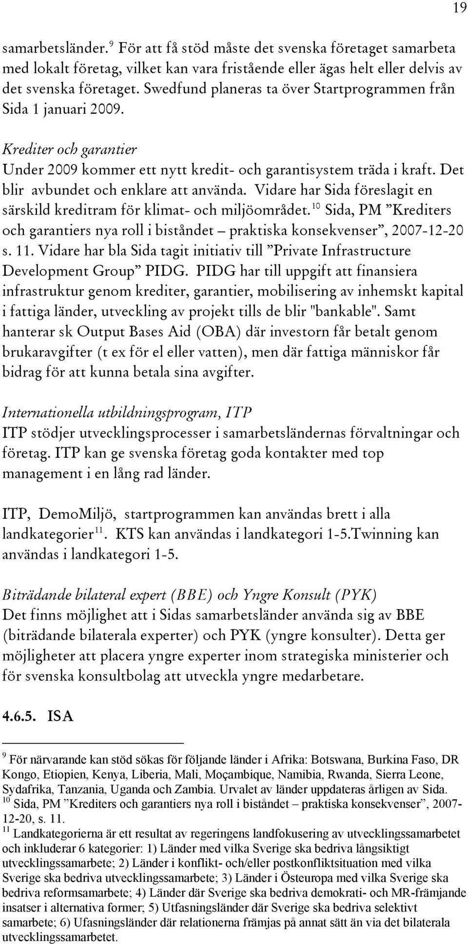 Det blir avbundet och enklare att använda. Vidare har Sida föreslagit en särskild kreditram för klimat- och miljöområdet.