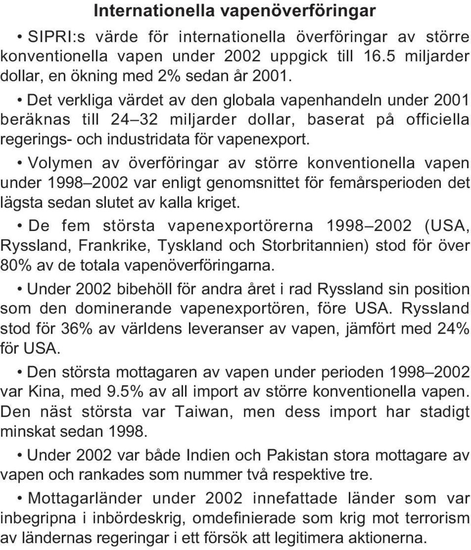 Volymen av överföringar av större konventionella vapen under 1998 2002 var enligt genomsnittet för femårsperioden det lägsta sedan slutet av kalla kriget.