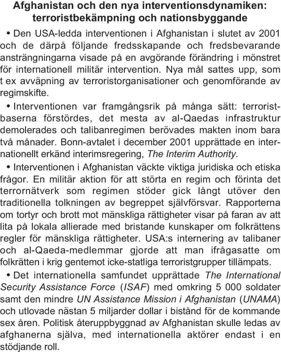 Nya mål sattes upp, som t ex avväpning av terroristorganisationer och genomförande av regimskifte.