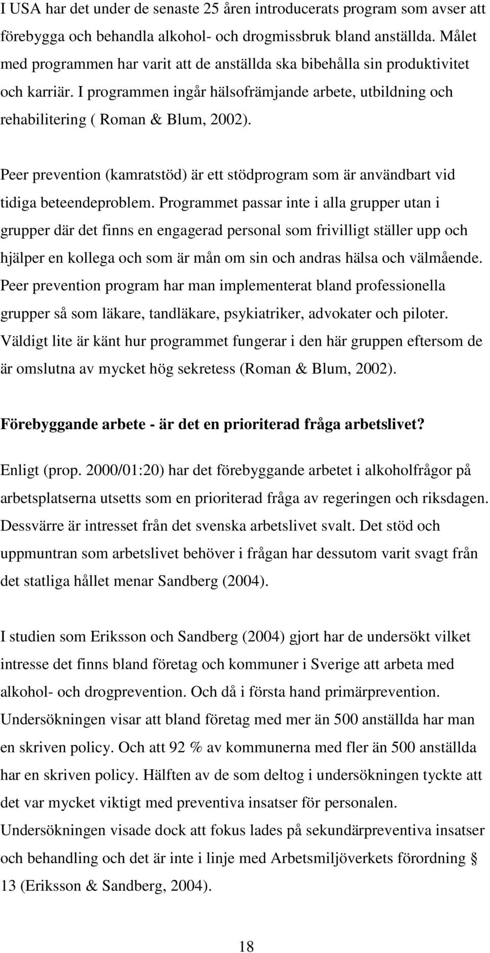 Peer prevention (kamratstöd) är ett stödprogram som är användbart vid tidiga beteendeproblem.