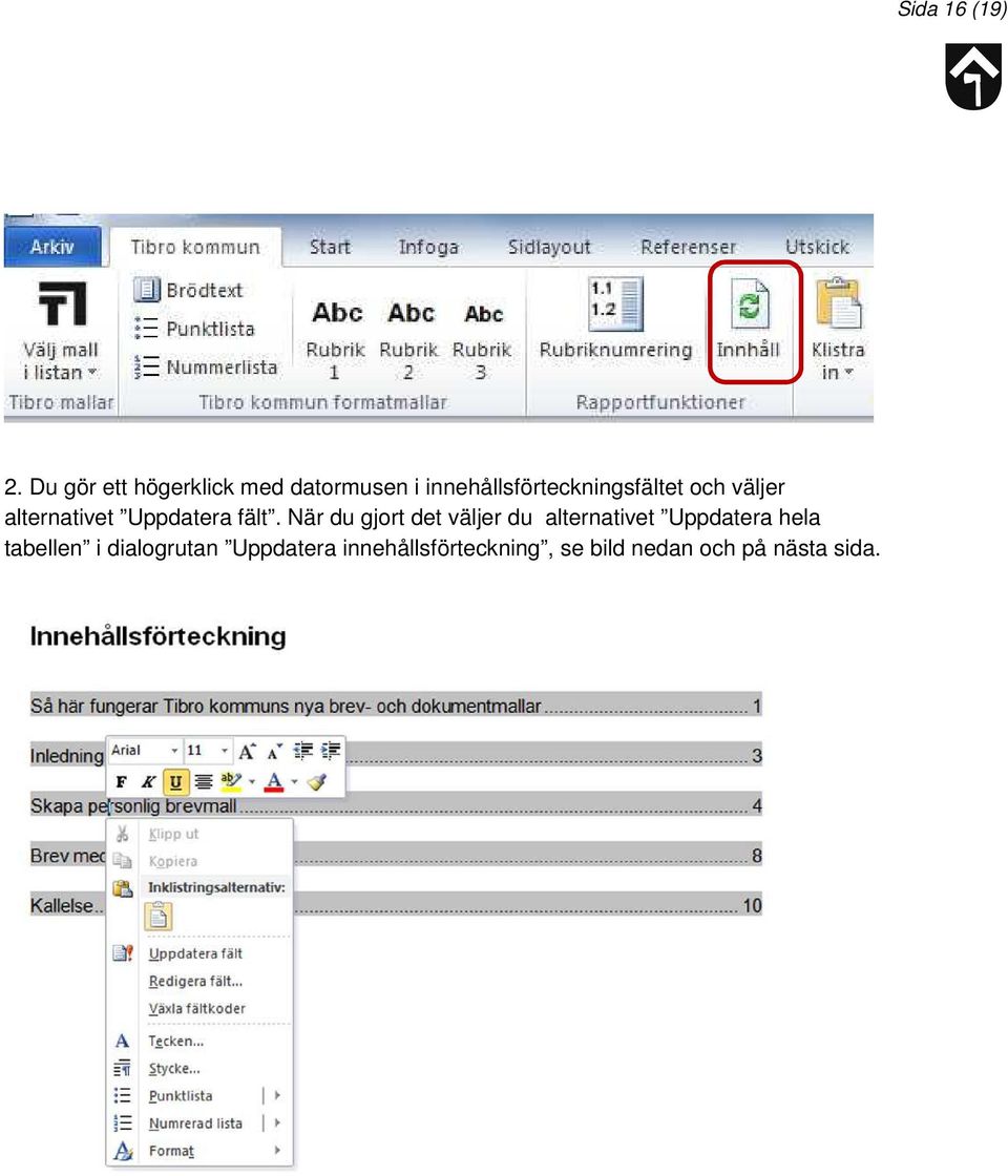 När du gjort det väljer du alternativet Uppdatera hela tabellen i