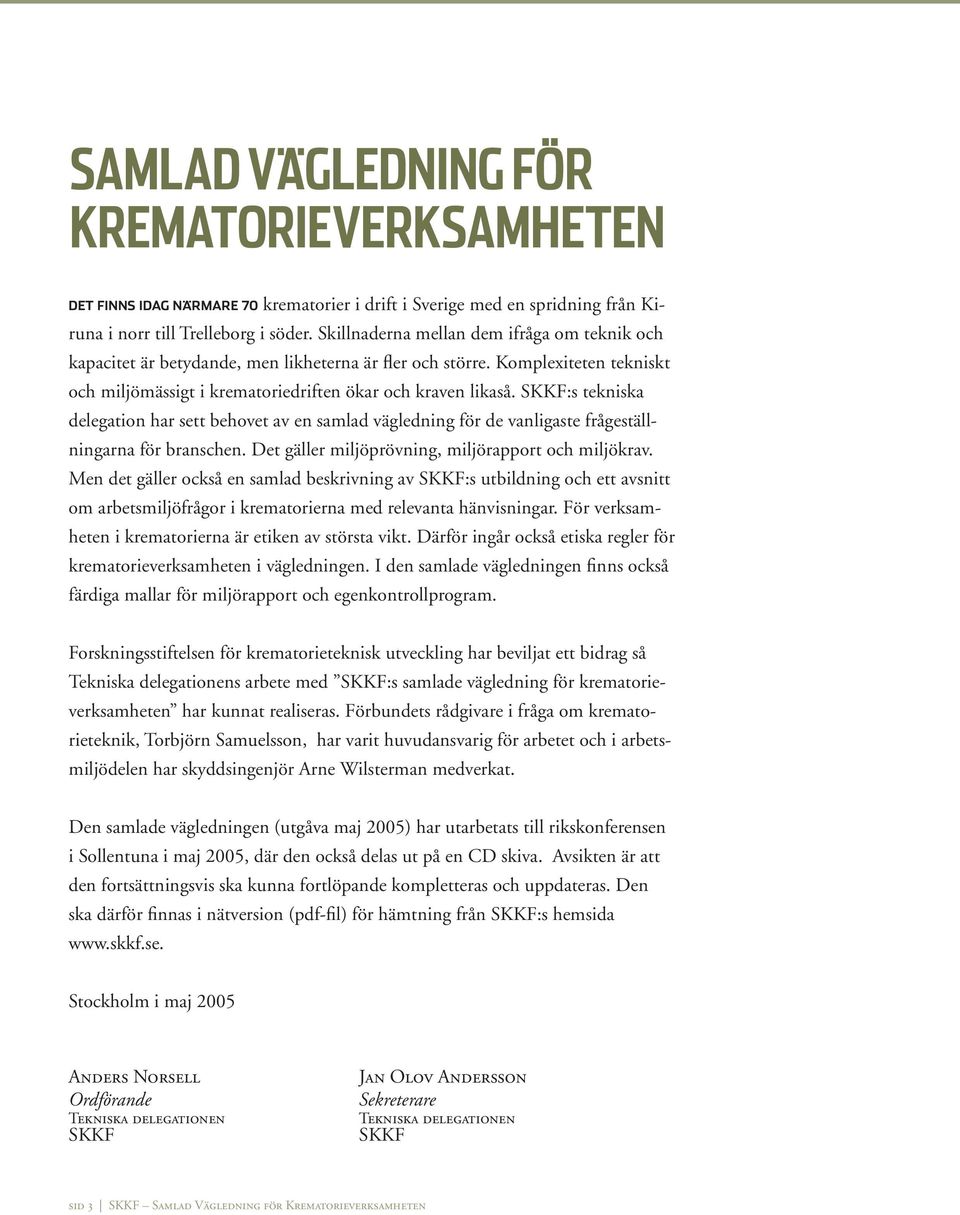 SKKF:s tekniska delegation har sett behovet av en samlad vägledning för de vanligaste frågeställningarna för branschen. Det gäller miljöprövning, miljörapport och miljökrav.