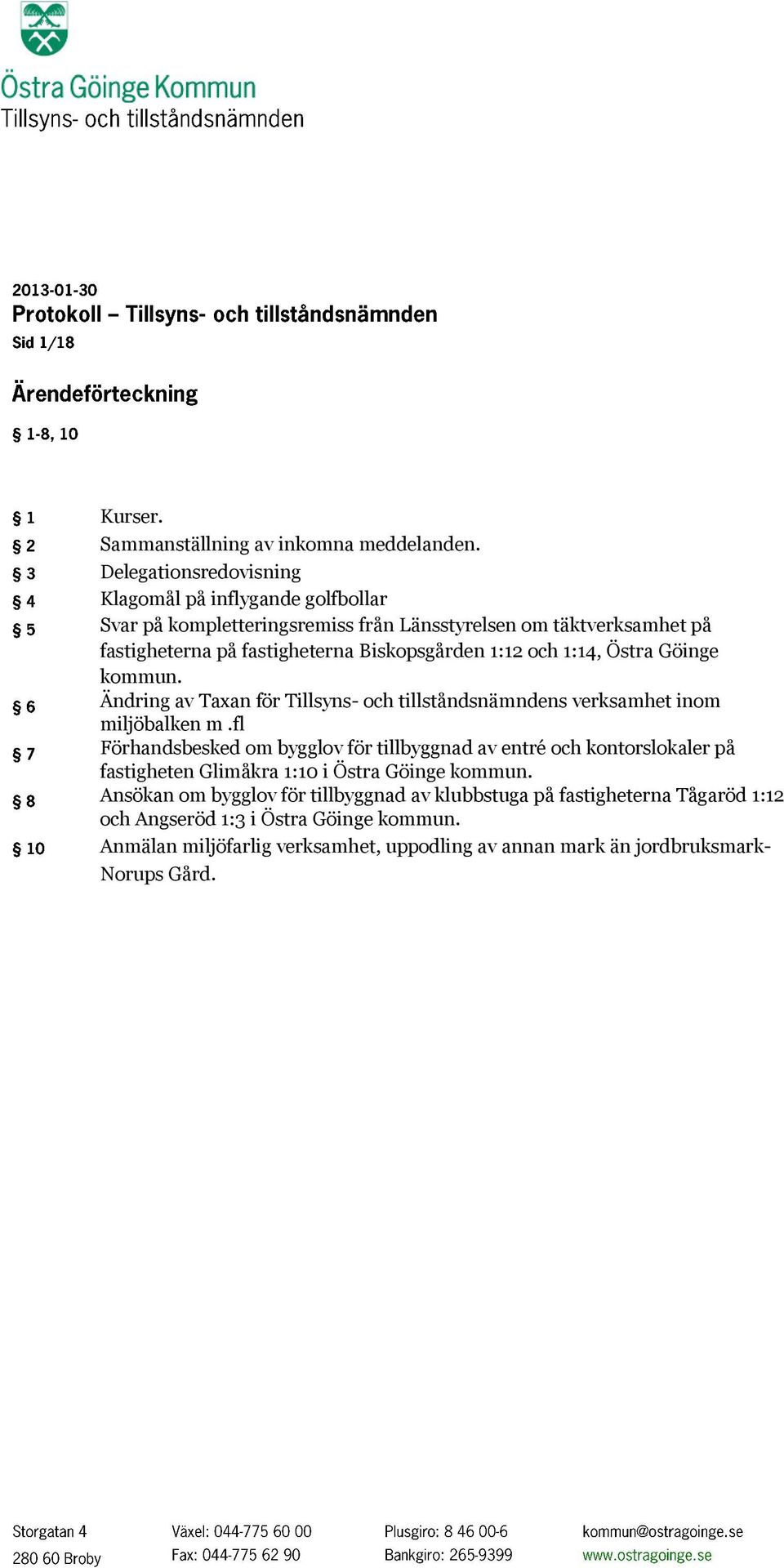 Biskopsgården 1:12 och 1:14, Östra Göinge kommun. Ändring av Taxan för Tillsyns- och tillståndsnämndens verksamhet inom miljöbalken m.