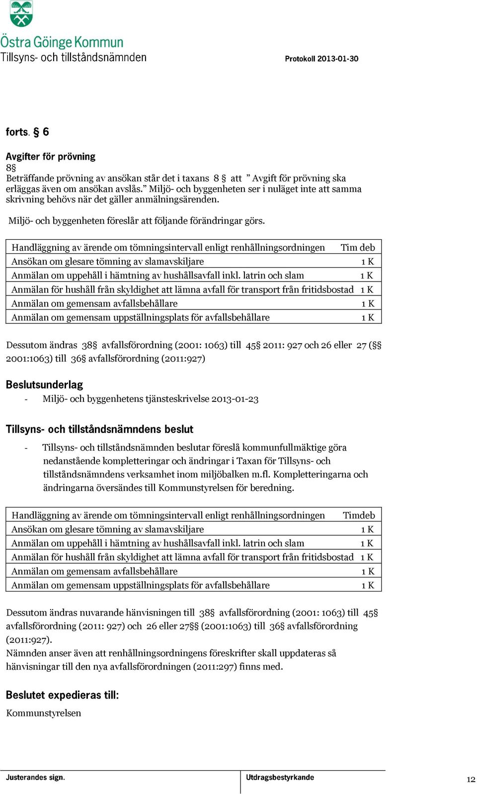 Handläggning av ärende om tömningsintervall enligt renhållningsordningen Tim deb Ansökan om glesare tömning av slamavskiljare Anmälan om uppehåll i hämtning av hushållsavfall inkl.