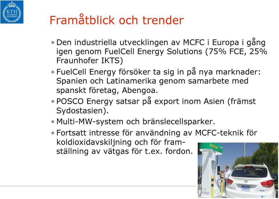 spanskt företag, Abengoa. POSCO Energy satsar på export inom Asien (främst Sydostasien).