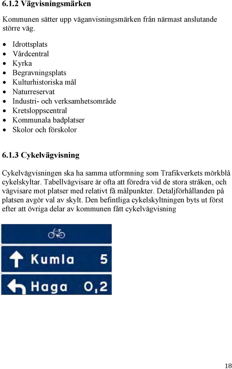 och förskolor 6.1.3 Cykelvägvisning Cykelvägvisningen ska ha samma utformning som Trafikverkets mörkblå cykelskyltar.