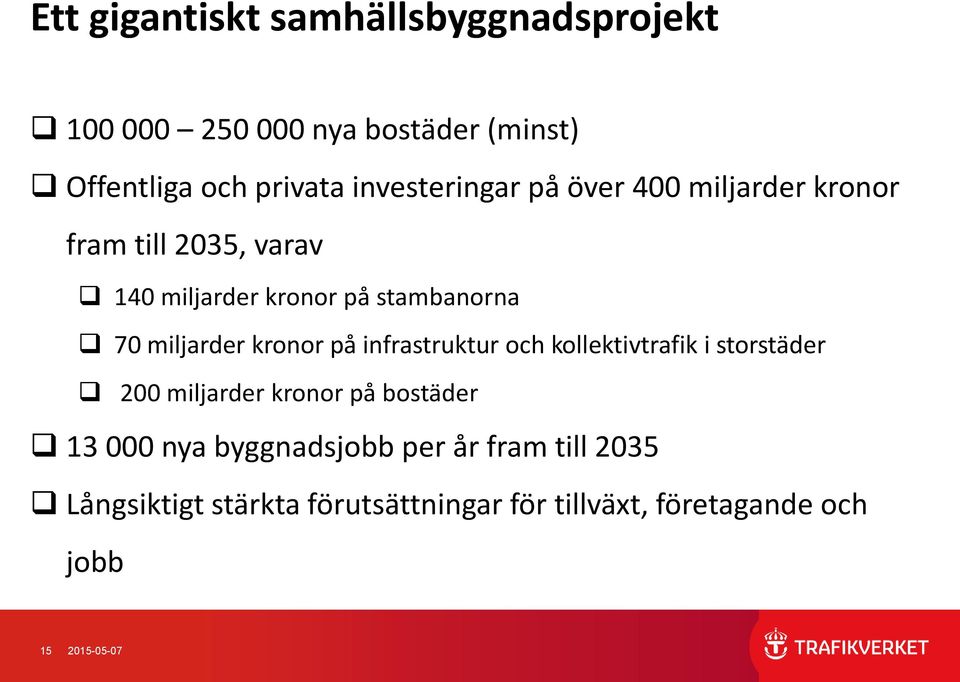 miljarder kronor på infrastruktur och kollektivtrafik i storstäder 200 miljarder kronor på bostäder 13 000