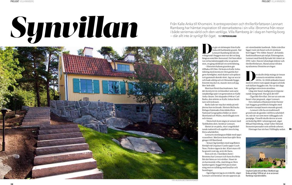 Villa Ramberg är i dag en hemlig borg där allt inte är synligt för ögat. text petter eklund Det går ett drömspår från Kalle Anka till halländsk granit.