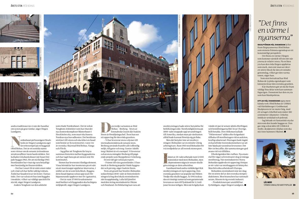ordeahuset på Sveavägen i Stockholm är Jörgen Lundgrens eget favoritexempel på en byggnad i Röd Bohus. Det är ett sentida namn som vittnar om de senaste årtiondenas strukturaffärer inom bankvärlden.