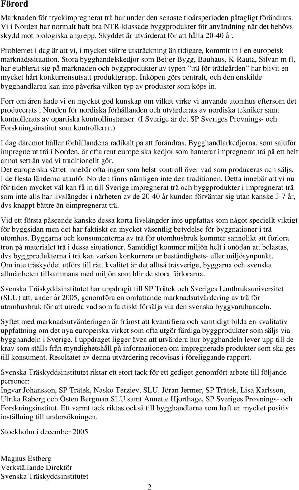 Problemet i dag är att vi, i mycket större utsträckning än tidigare, kommit in i en europeisk marknadssituation.