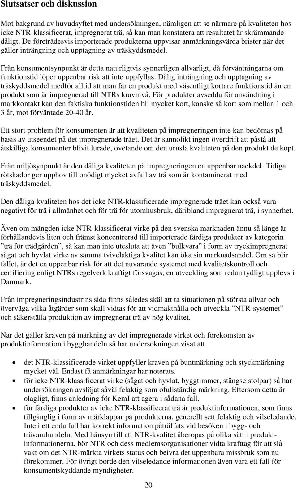 Från konsumentsynpunkt är detta naturligtvis synnerligen allvarligt, då förväntningarna om funktionstid löper uppenbar risk att inte uppfyllas.