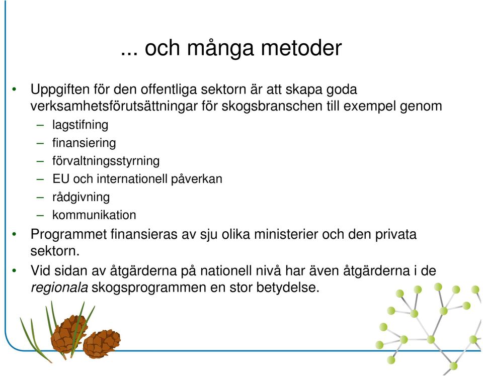 påverkan rådgivning kommunikation Programmet finansieras av sju olika ministerier och den privata sektorn.