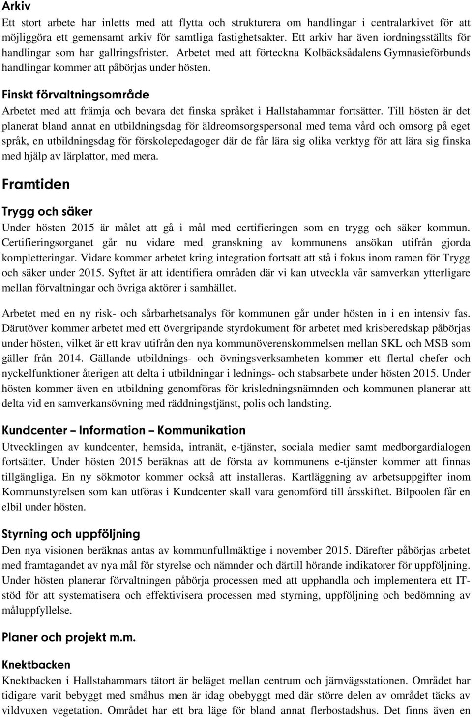 Finskt förvaltningsområde Arbetet med att främja och bevara det finska språket i Hallstahammar fortsätter.