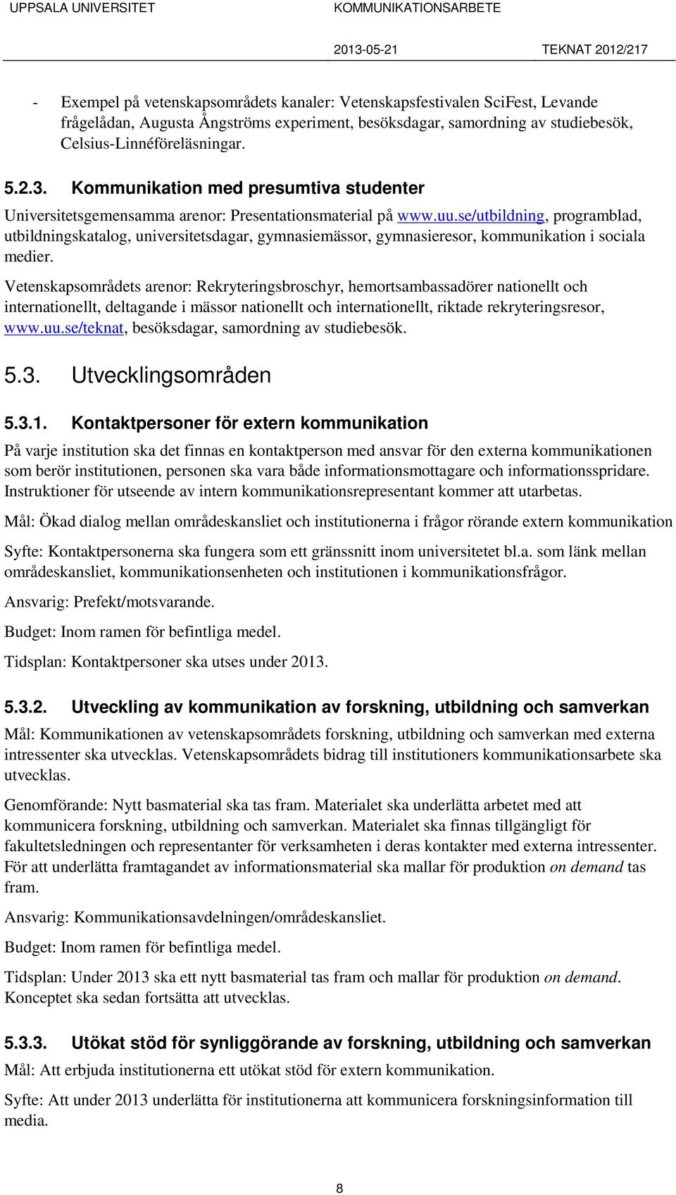 se/utbildning, programblad, utbildningskatalog, universitetsdagar, gymnasiemässor, gymnasieresor, kommunikation i sociala medier.