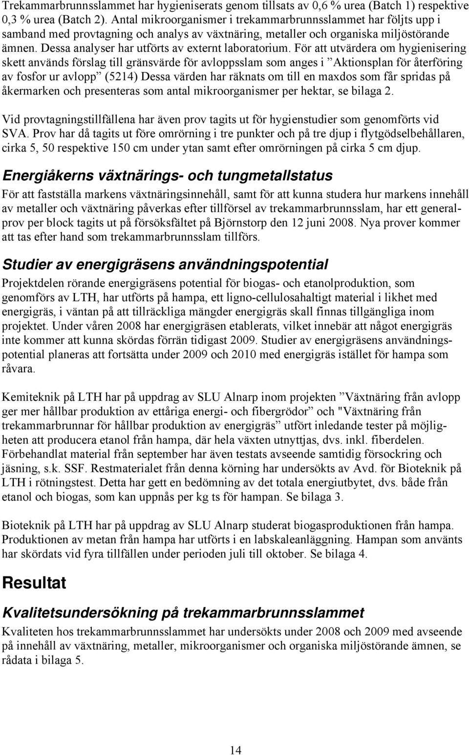 Dessa analyser har utförts av externt laboratorium.