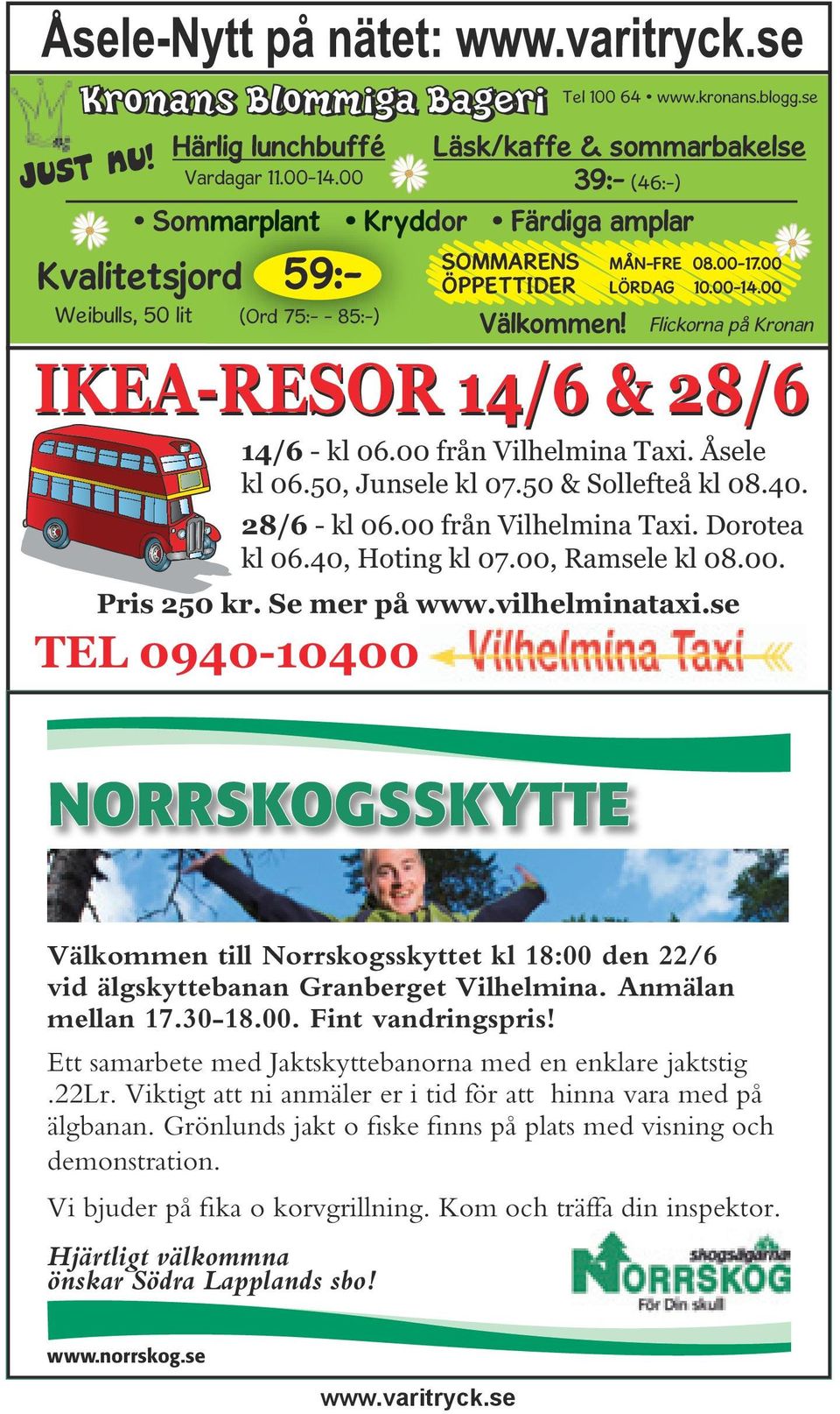 00 Flickorna på Kronan IKEA-RESOR 14/6 & 28/6 14/6 - kl 06.00 från Vilhelmina Taxi. Åsele kl 06.50, Junsele kl 07.50 & Sollefteå kl 08.40. 28/6 - kl 06.00 från Vilhelmina Taxi. Dorotea kl 06.