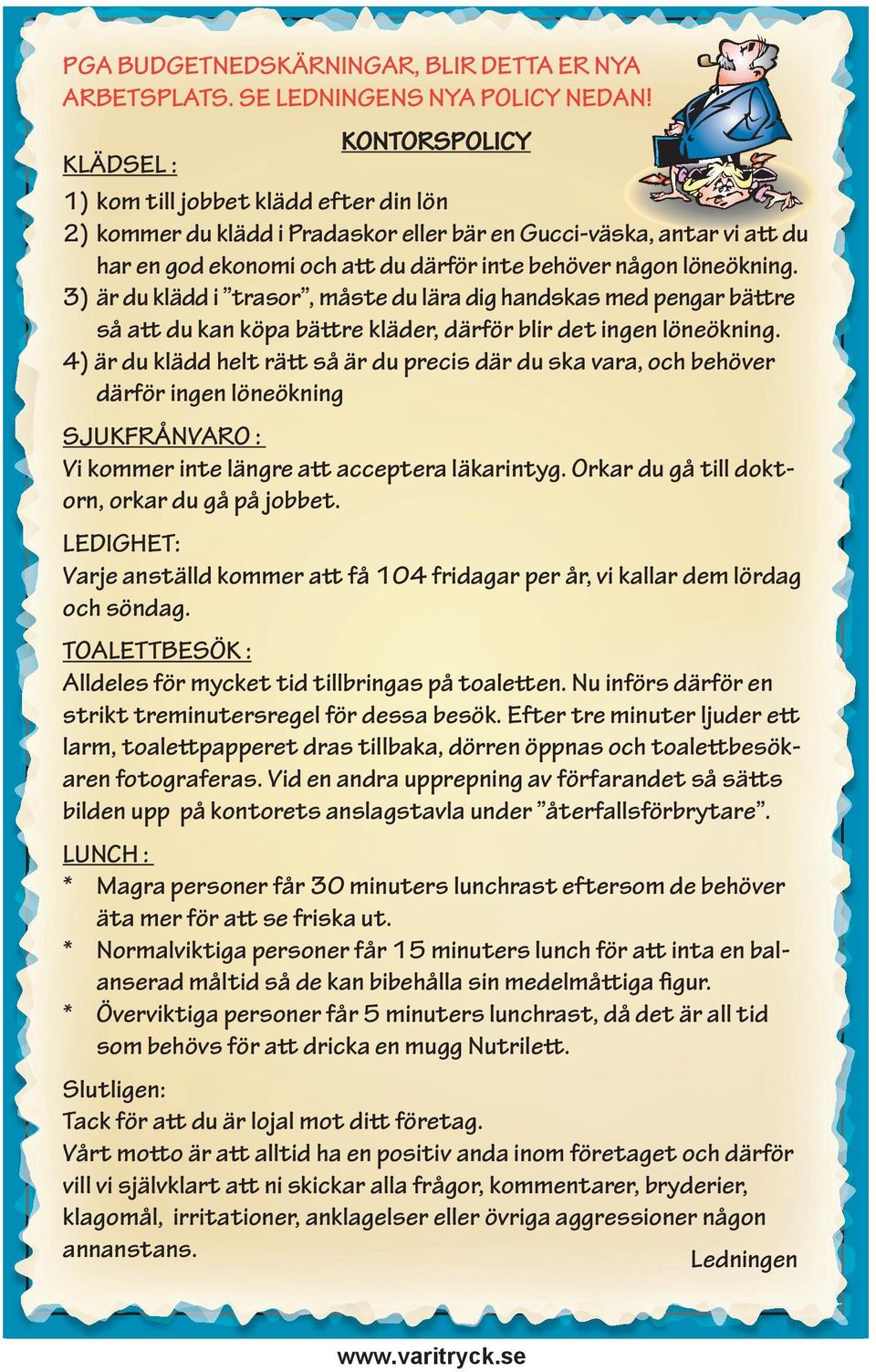 löneökning. 3) är du klädd i trasor, måste du lära dig handskas med pengar bättre så att du kan köpa bättre kläder, därför blir det ingen löneökning.