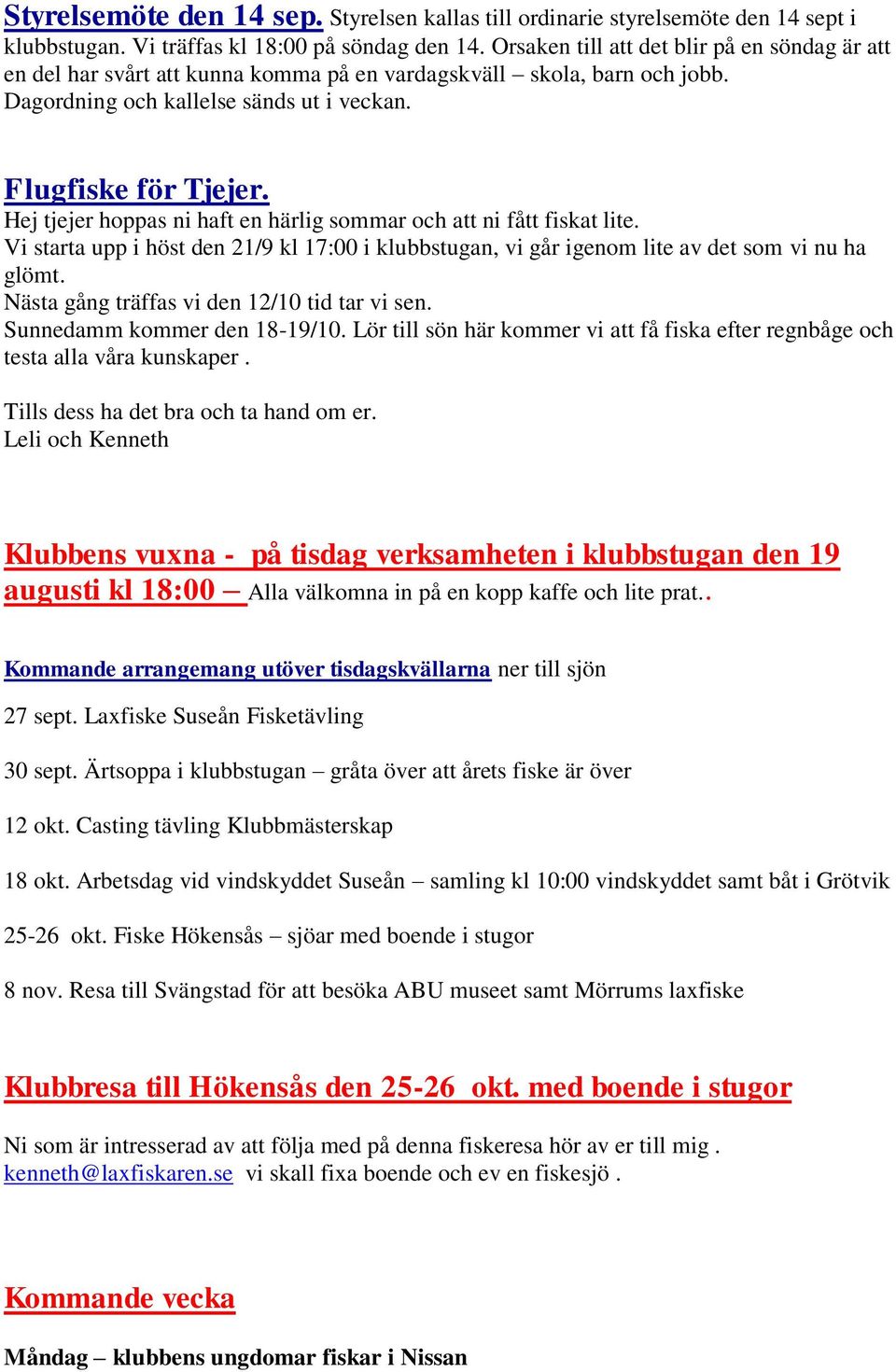 Hej tjejer hoppas ni haft en härlig sommar och att ni fått fiskat lite. Vi starta upp i höst den 21/9 kl 17:00 i klubbstugan, vi går igenom lite av det som vi nu ha glömt.