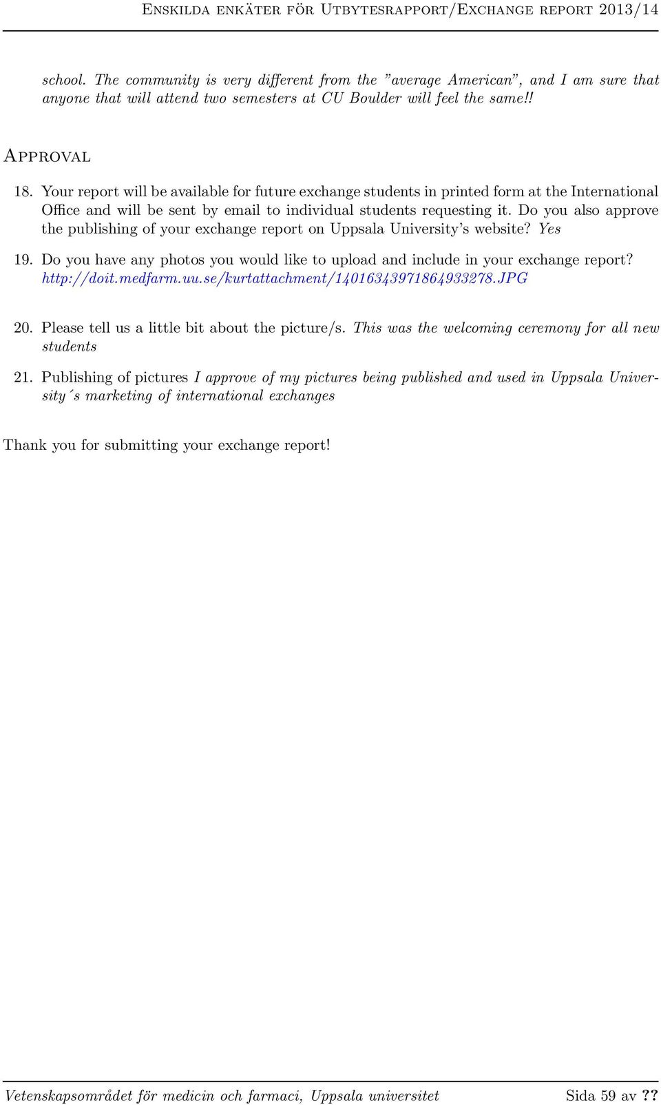 Do you also approve the publishing of your exchange report on Uppsala University s website? Yes 19. Do you have any photos you would like to upload and include in your exchange report? http://doit.