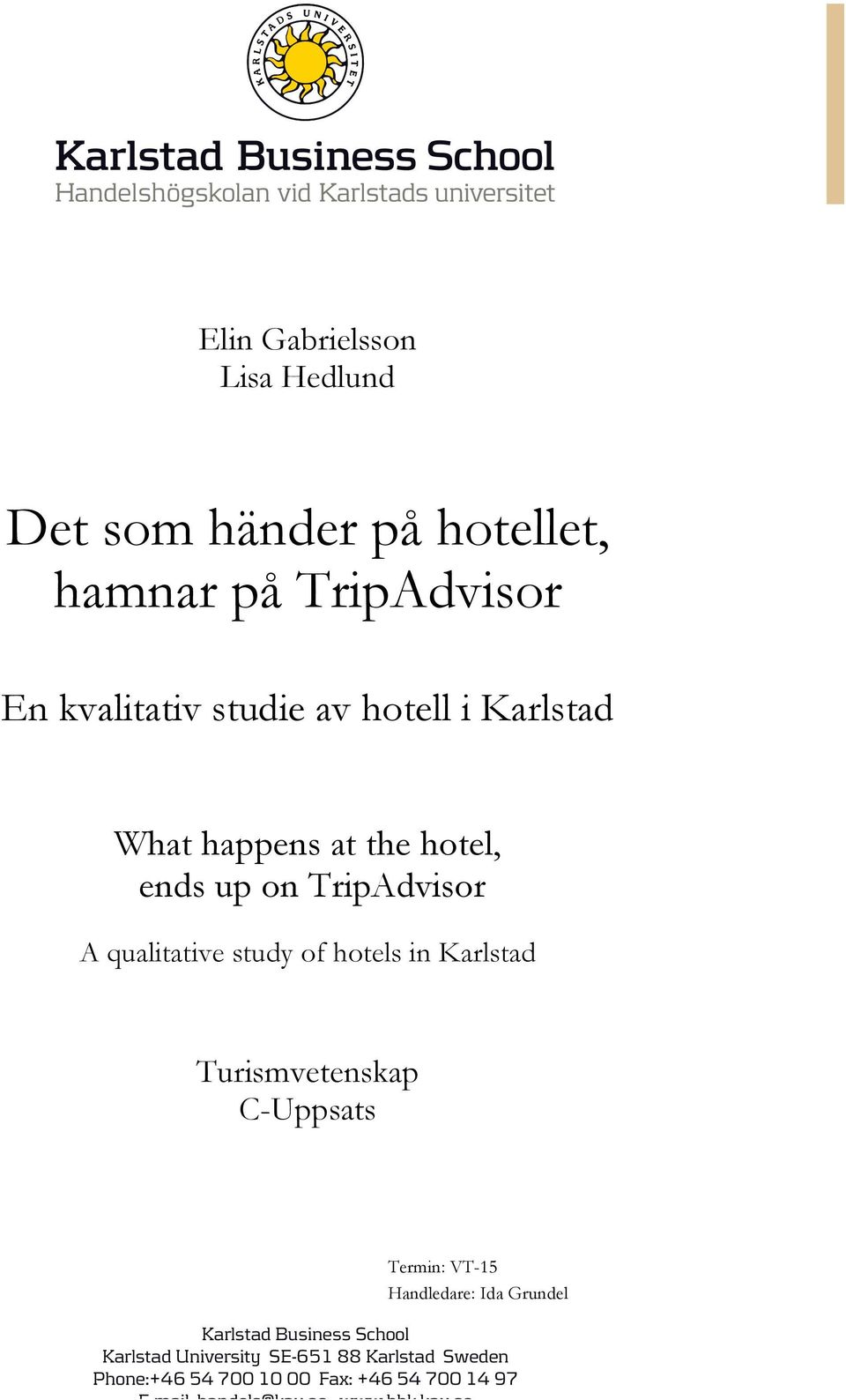 Karlstad Turismvetenskap C-Uppsats Termin: VT-15 Handledare: Ida Grundel Karlstad Business School Karlstad