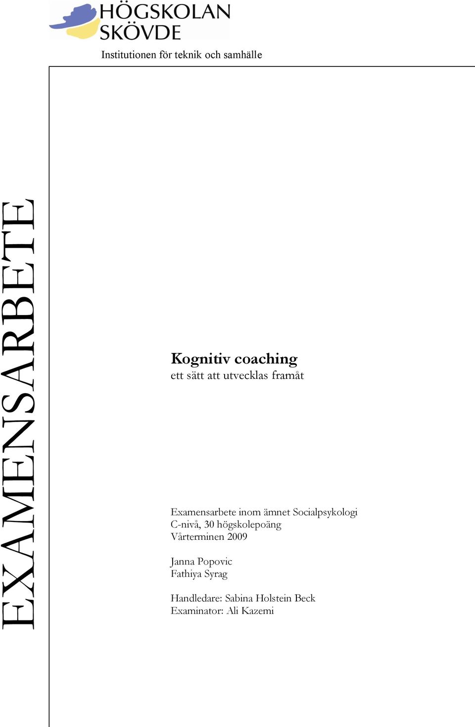 Socialpsykologi C-nivå, 30 högskolepoäng Vårterminen 2009 Janna