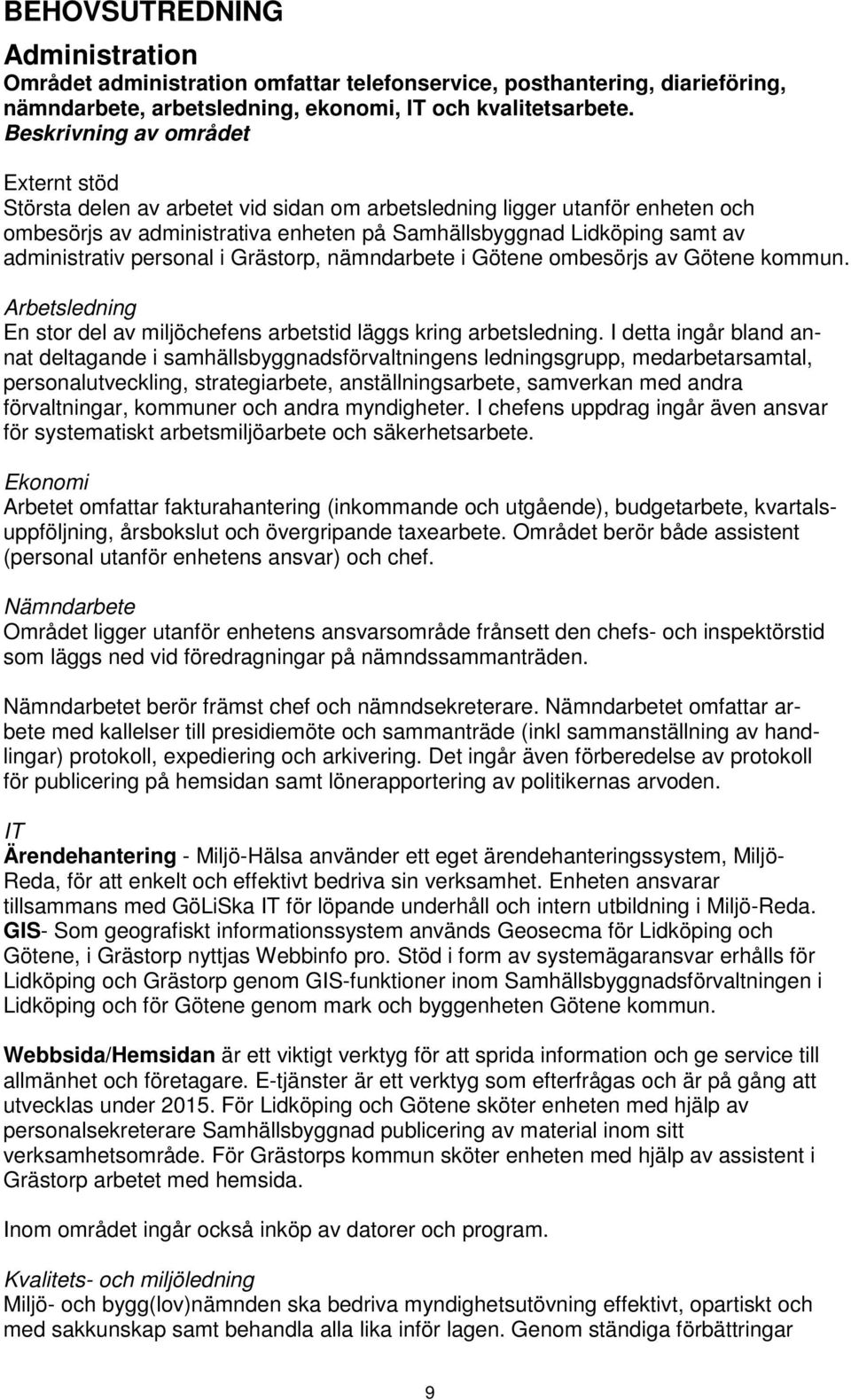 administrativ personal i Grästorp, nämndarbete i Götene ombesörjs av Götene kommun. Arbetsledning En stor del av miljöchefens arbetstid läggs kring arbetsledning.