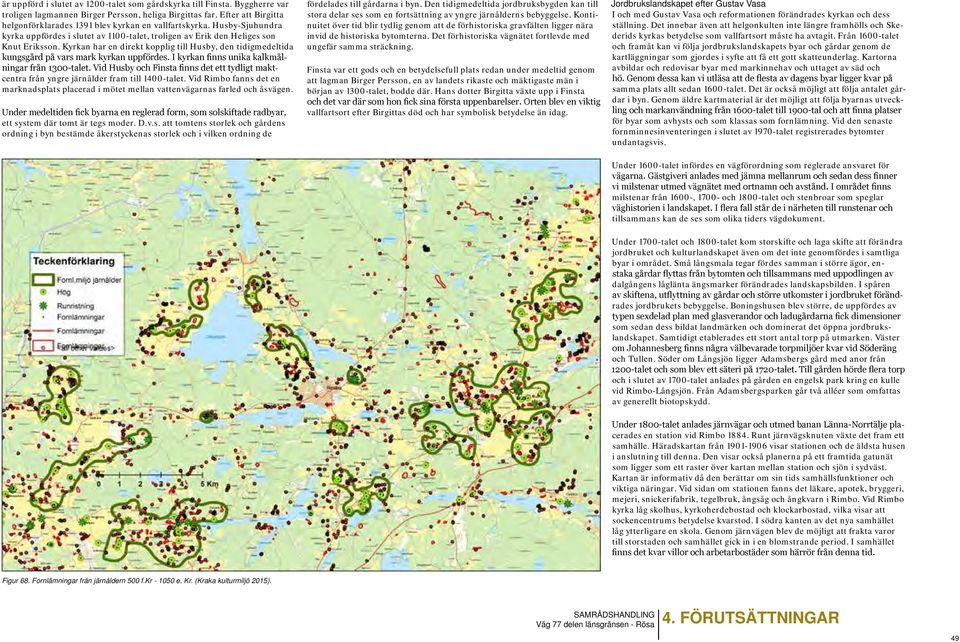 Kyrkan har en direkt kopplig till Husby, den tidigmedeltida kungsgård på vars mark kyrkan uppfördes. I kyrkan finns unika kalkmålningar från 1300-talet.