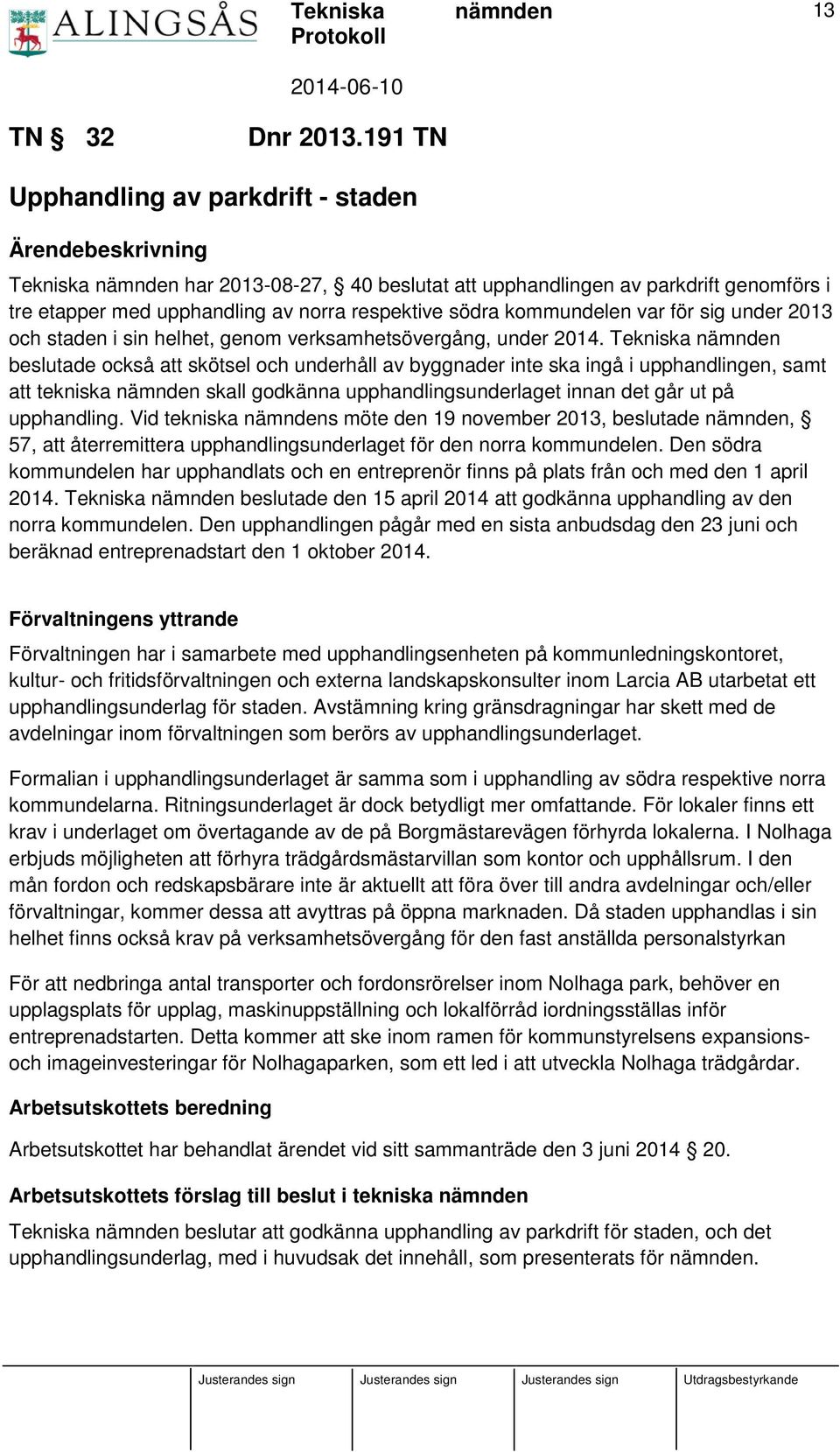 kommundelen var för sig under 2013 och staden i sin helhet, genom verksamhetsövergång, under 2014.