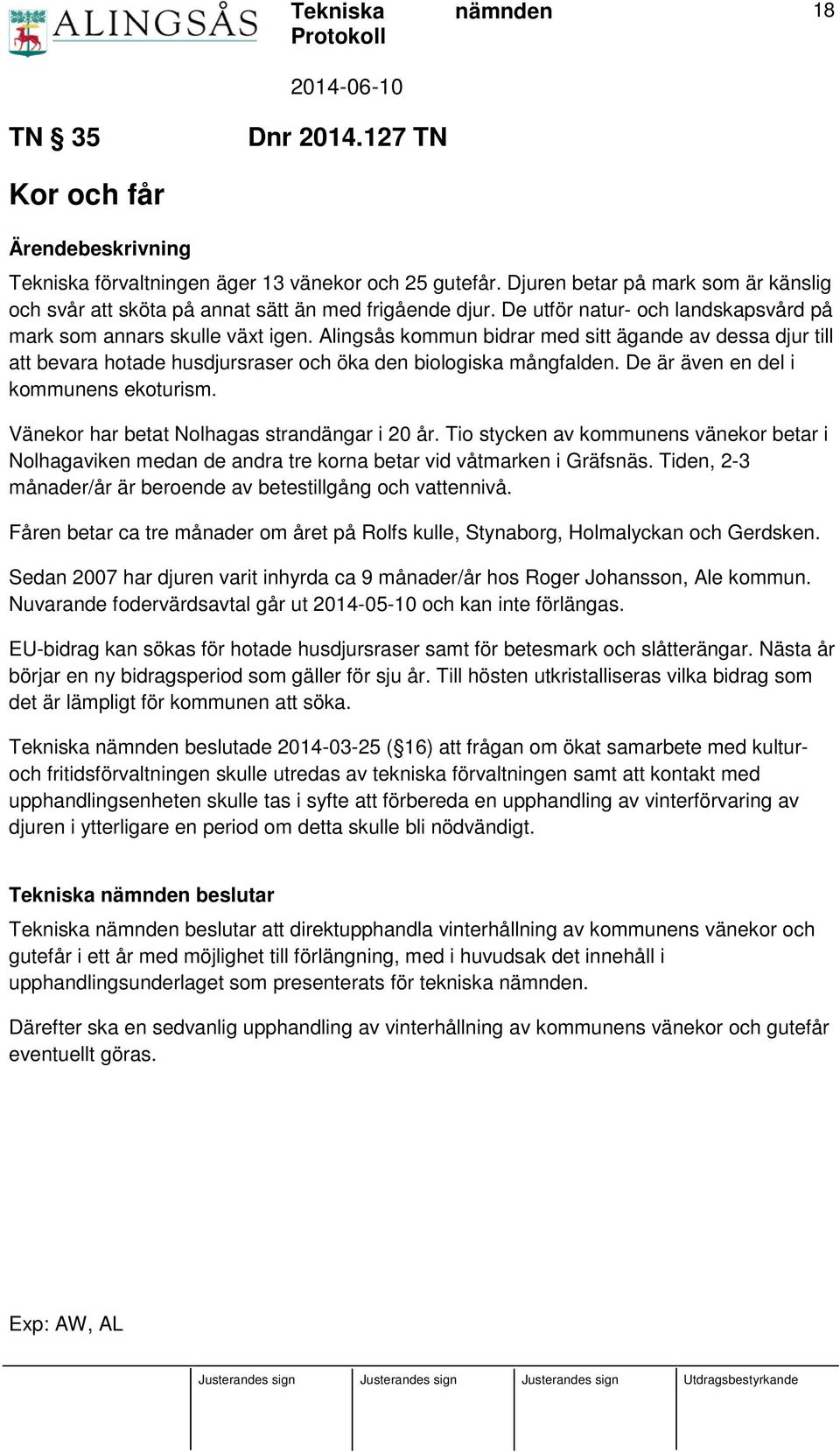 Alingsås kommun bidrar med sitt ägande av dessa djur till att bevara hotade husdjursraser och öka den biologiska mångfalden. De är även en del i kommunens ekoturism.