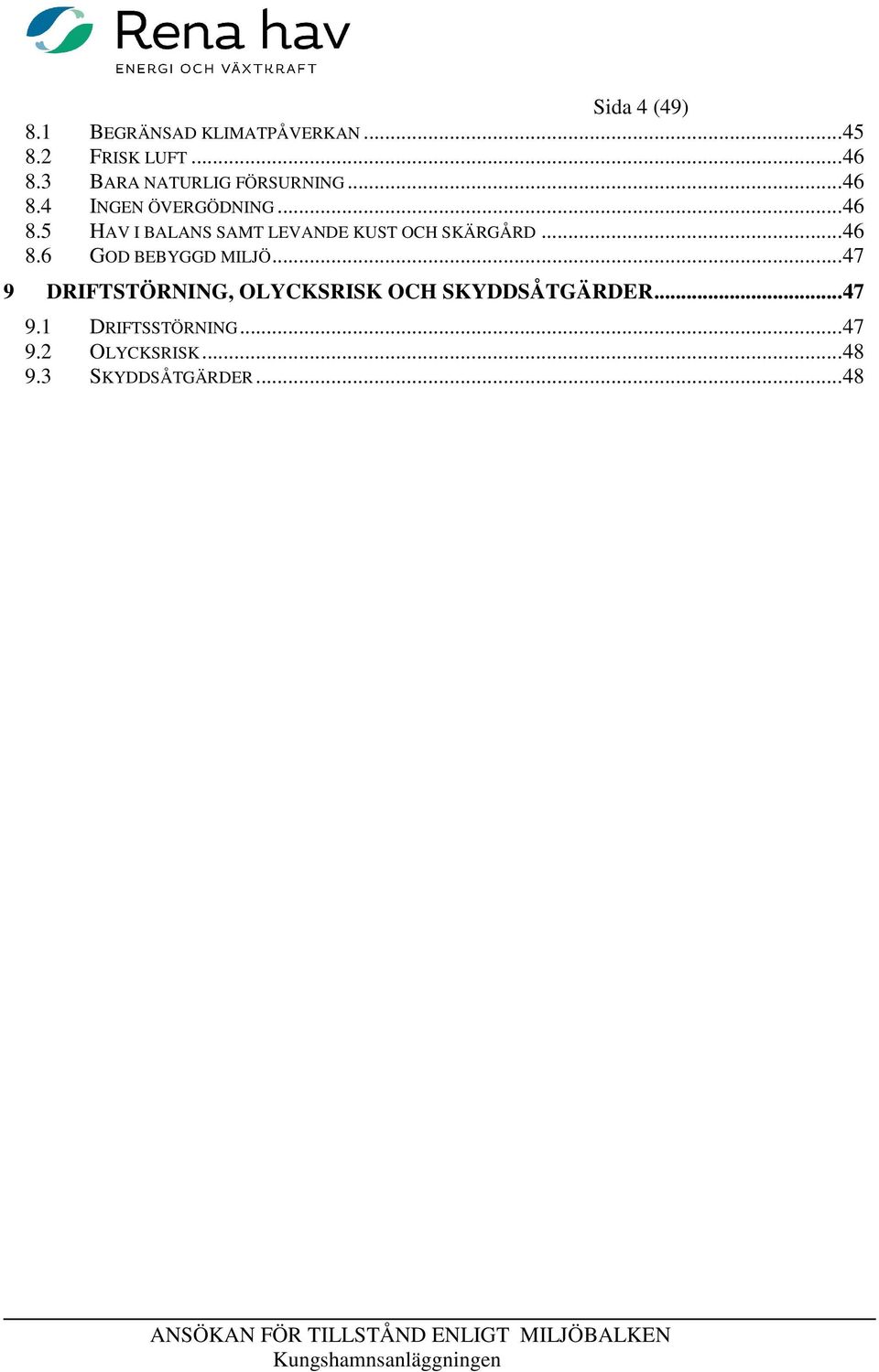 .. 46 8.6 GOD BEBYGGD MILJÖ... 47 9 DRIFTSTÖRNING, OLYCKSRISK OCH SKYDDSÅTGÄRDER.