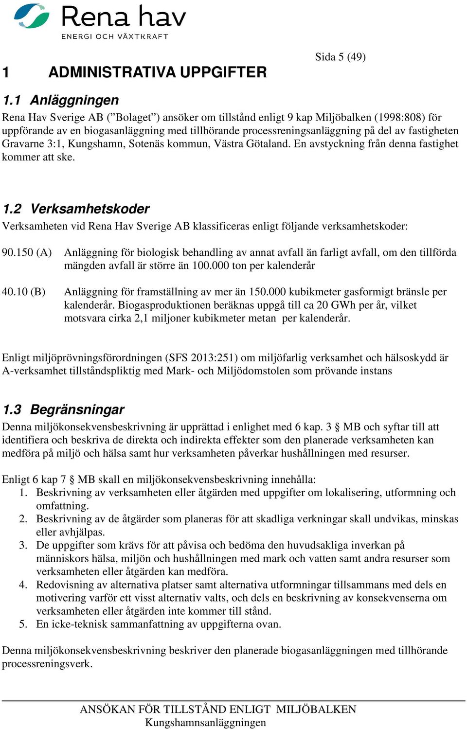 fastigheten Gravarne 3:1, Kungshamn, Sotenäs kommun, Västra Götaland. En avstyckning från denna fastighet kommer att ske. 1.