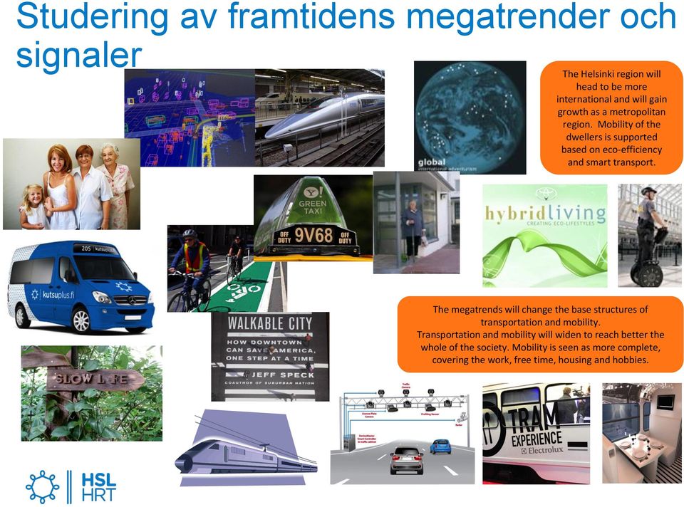 The Megatrendit megatrends muuttavat will change liikenteen the base ja liikkumisen structures of perusrakenteita. transportation Liikenne ja liikkuminen and mobility.