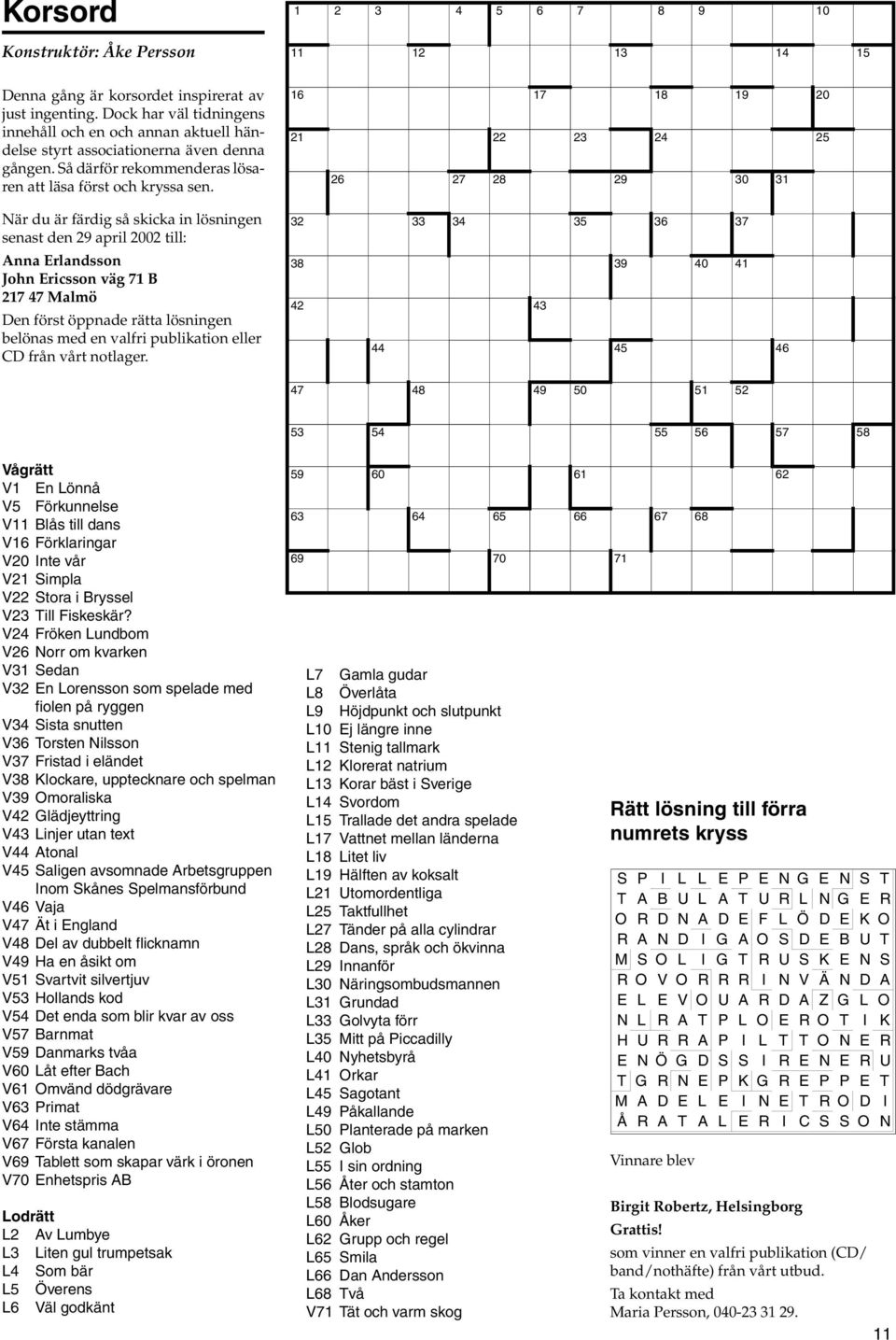 När du är färdig så skicka in ösningen senast den 29 apri 2002 ti: Anna Erandsson John Ericsson väg 71 B 217 47 Mamö Den först öppnade rätta ösningen beönas med en vafri pubikation eer CD från vårt