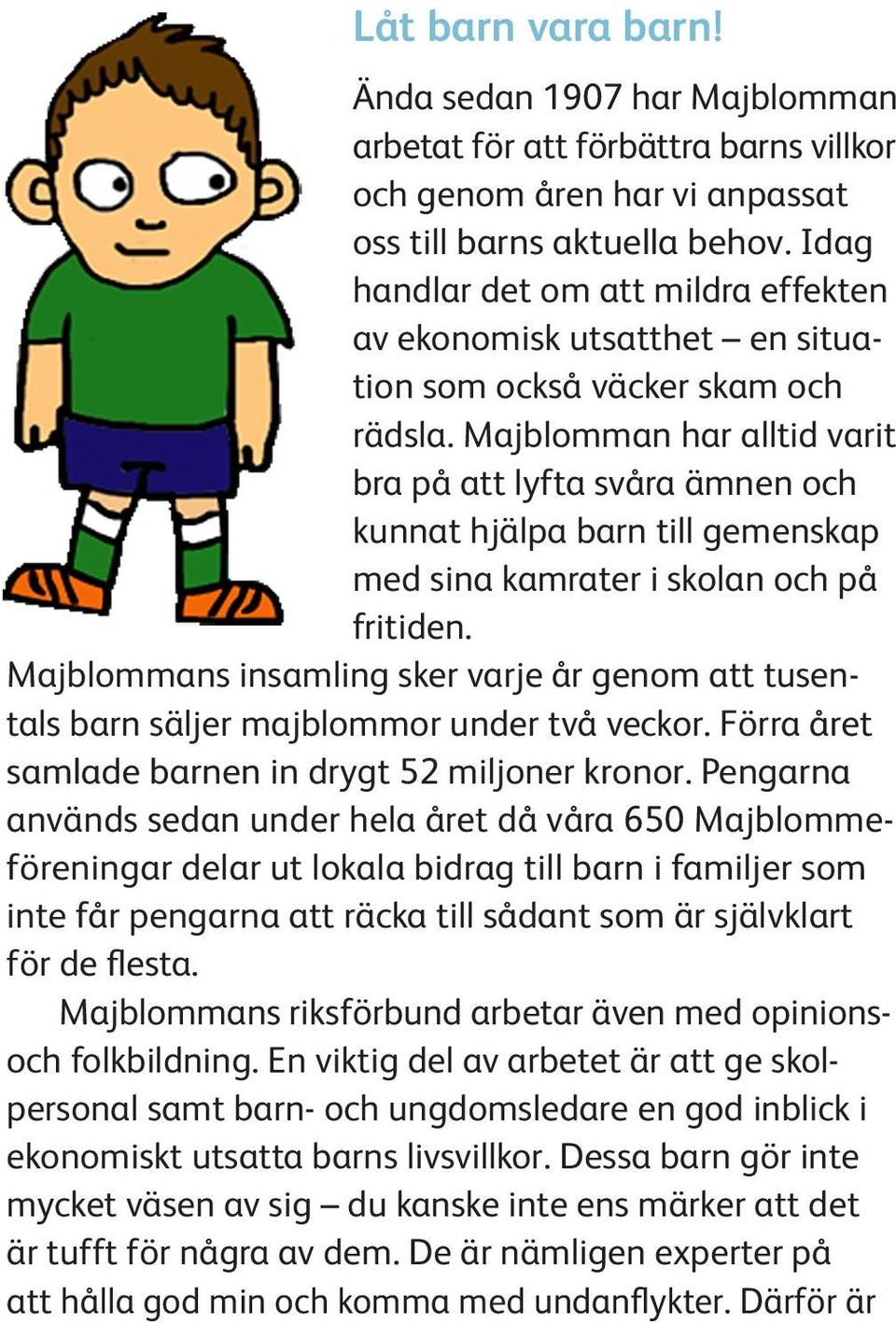 Majblomman har alltid varit bra på att lyfta svåra ämnen och kunnat hjälpa barn till gemenskap med sina kamrater i skolan och på fritiden.