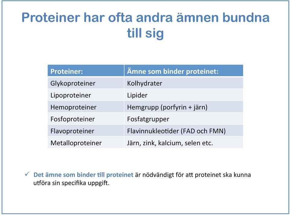 Hemgrupp (porfyrin + järn) Fosfatgrupper Flavinnukleo7der (FAD och FMN) Järn, zink, kalcium, selen