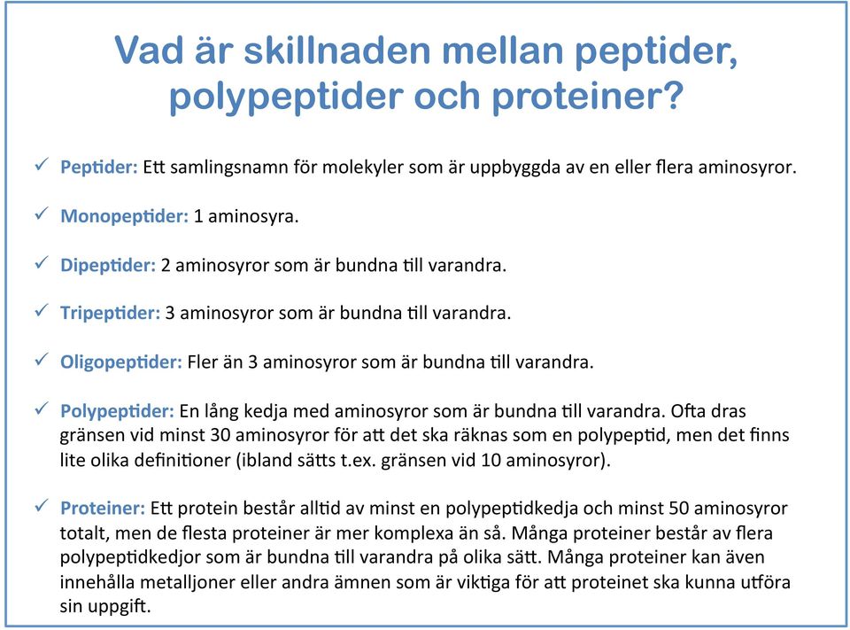 ü Polypep5der: En lång kedja med aminosyror som är bundna 7ll varandra.