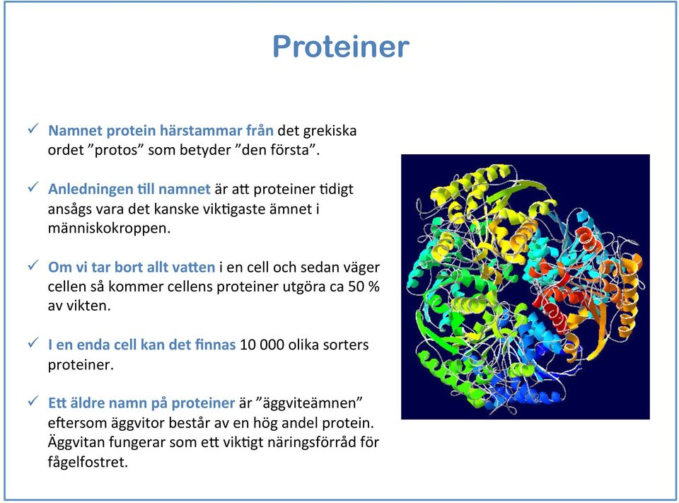 ü Om vi tar bort allt va9en i en cell och sedan väger cellen så kommer cellens proteiner utgöra ca 50 % av vikten.