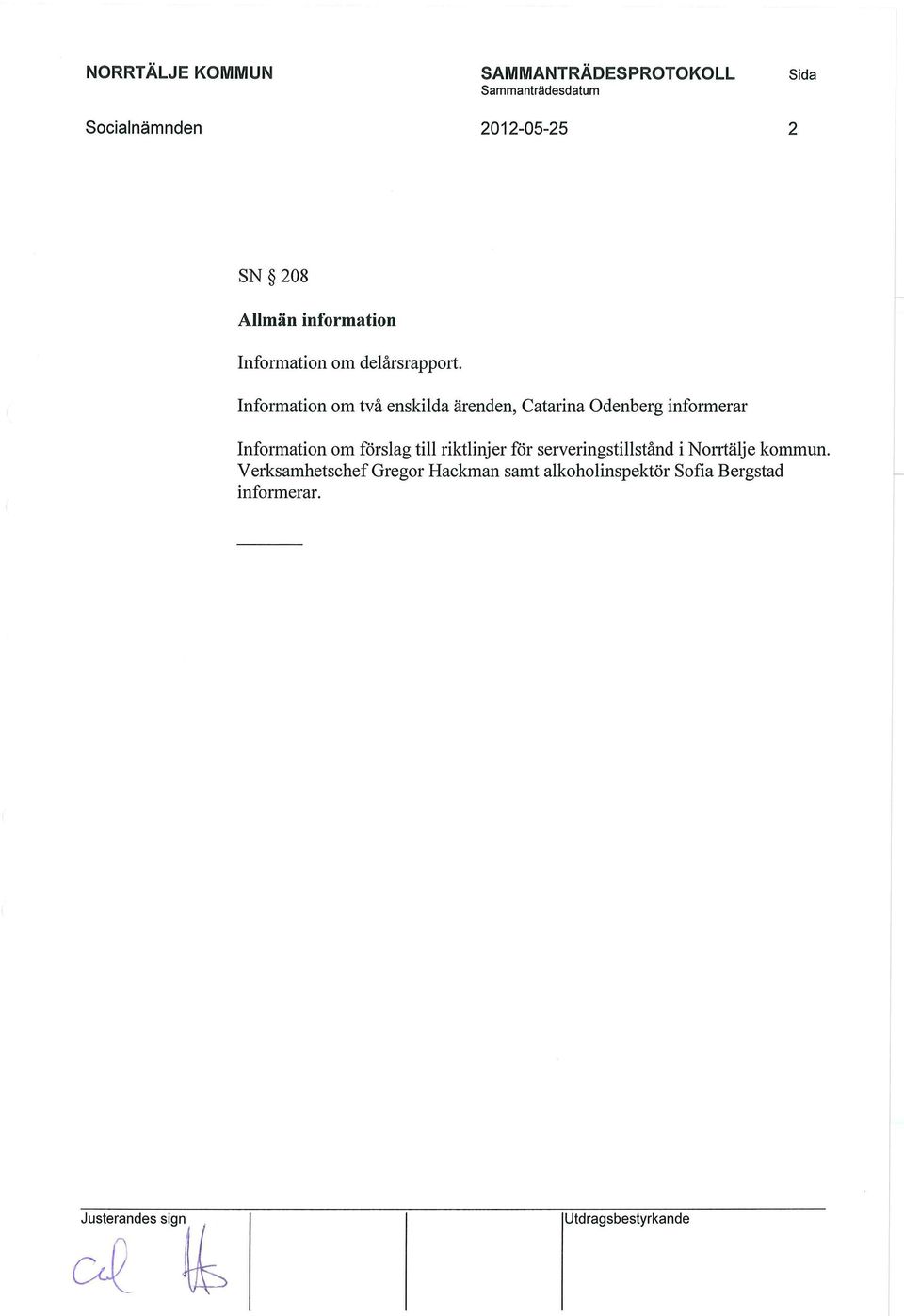 Information om två enskilda ärenden, Catarina Odenberg informerar Information