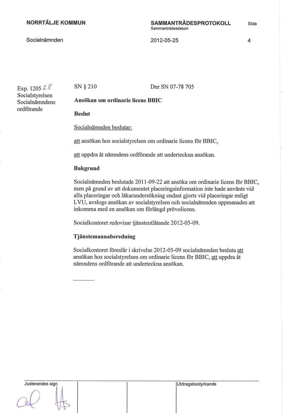 ordförande att underteckna ansökan.