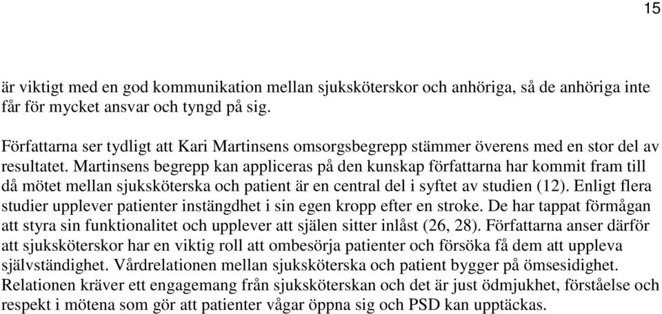 Martinsens begrepp kan appliceras på den kunskap författarna har kommit fram till då mötet mellan sjuksköterska och patient är en central del i syftet av studien (12).