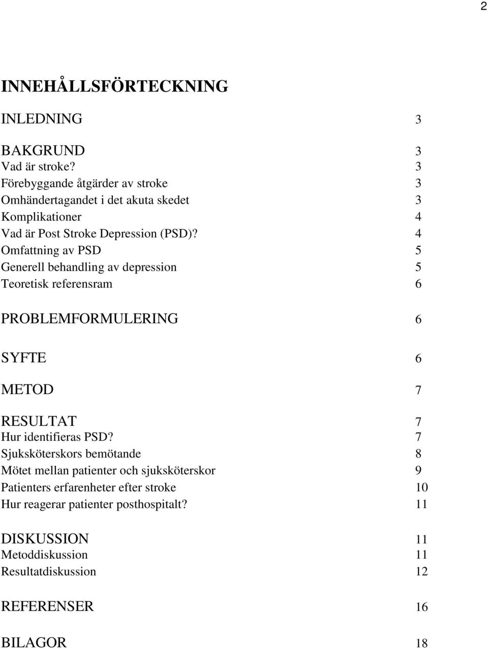 4 Omfattning av PSD 5 Generell behandling av depression 5 Teoretisk referensram 6 PROBLEMFORMULERING 6 SYFTE 6 METOD 7 RESULTAT 7 Hur