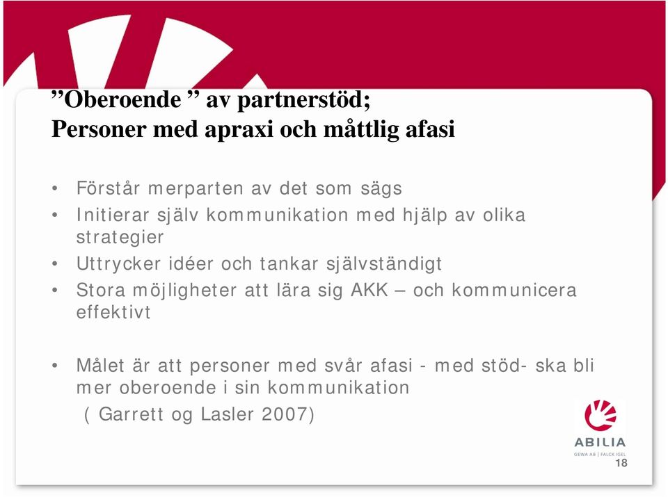 självständigt Stora möjligheter att lära sig AKK och kommunicera effektivt Målet är att