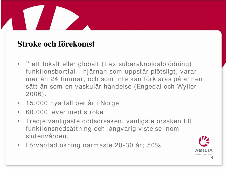 och Wyller 2006). 15.000 nya fall per år i Norge 60.