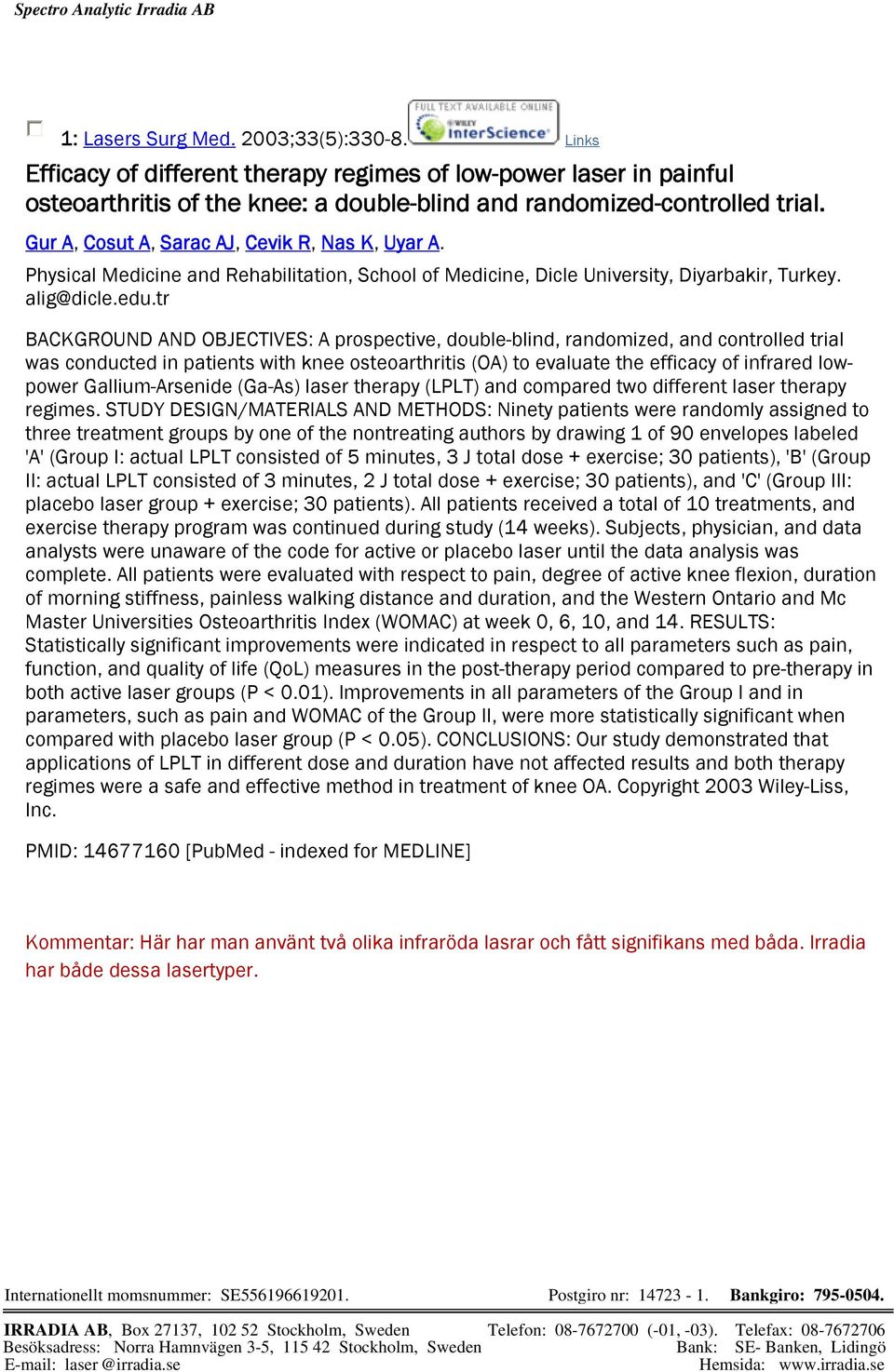 tr BACKGROUND AND OBJECTIVES: A prospective, double-blind, randomized, and controlled trial was conducted in patients with knee osteoarthritis (OA) to evaluate the efficacy of infrared lowpower