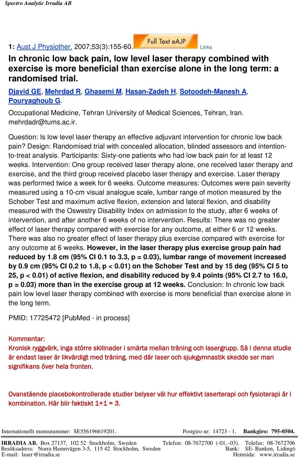 Question: Is low level laser therapy an effective adjuvant intervention for chronic low back pain? Design: Randomised trial with concealed allocation, blinded assessors and intentionto-treat analysis.