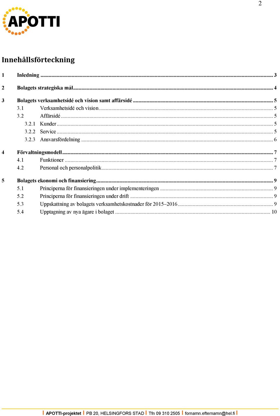 1 Funktioner... 7 4.2 Personal och personalpolitik... 7 5 Bolagets ekonomi och finansiering... 9 5.