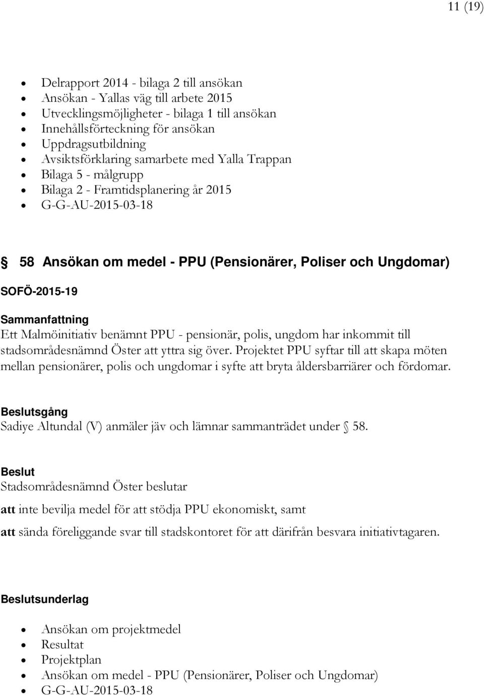 Malmöinitiativ benämnt PPU - pensionär, polis, ungdom har inkommit till stadsområdesnämnd Öster att yttra sig över.