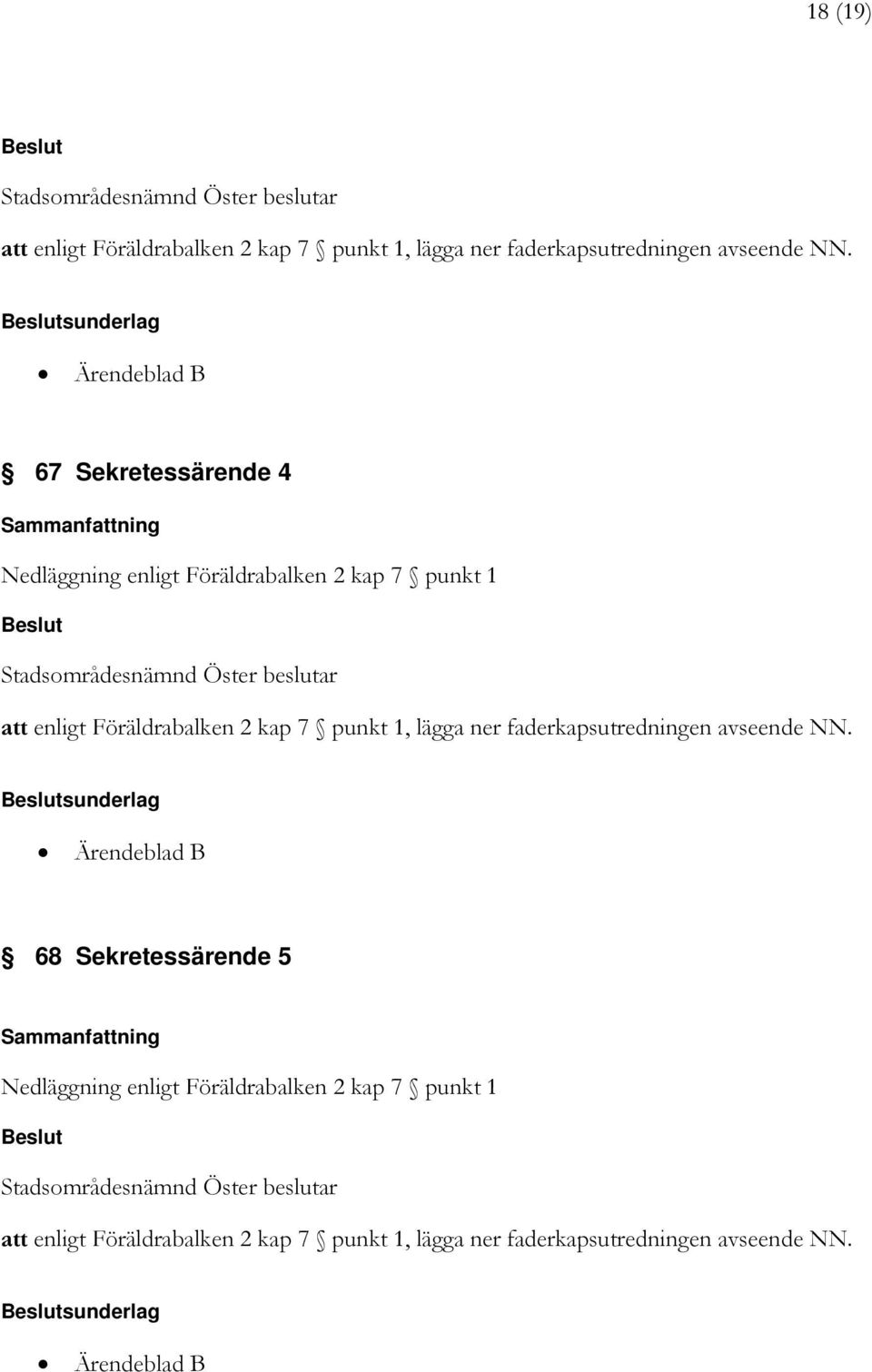 2 kap 7 punkt 1, lägga ner faderkapsutredningen avseende NN.